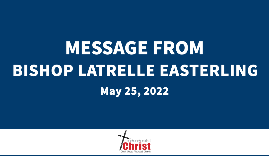 May 25, 2022 | A Message from Bishop LaTrelle Easterling